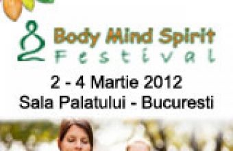 Body Mind Spirit Festival, 2-4 martie, Sala Palatului Bucuresti