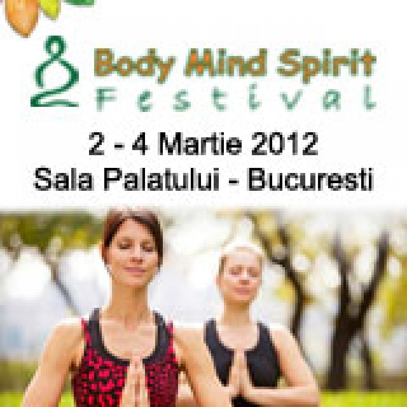 Body Mind Spirit Festival, 2-4 martie, Sala Palatului Bucuresti
